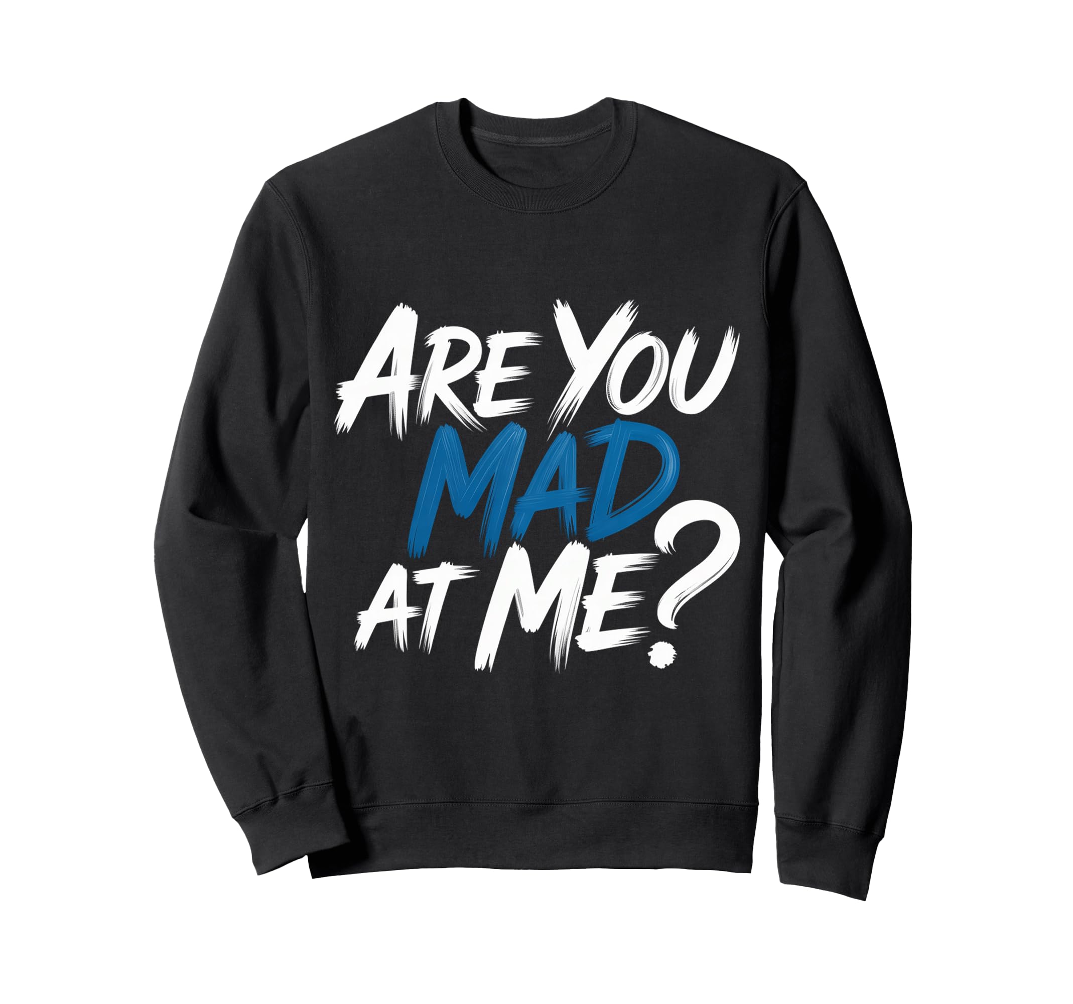Are You Mad Me Sarcastic Mood Awkward Sweatshirt - Novelty Apparel Unisex - T-Shirt, Sweatshirt, Hoodie