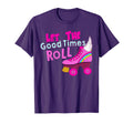 Let Good Times Roll Roller Skate T-Shirt - Aesthetic Graphic for Adults - T-Shirt, Sweatshirt, Hoodie