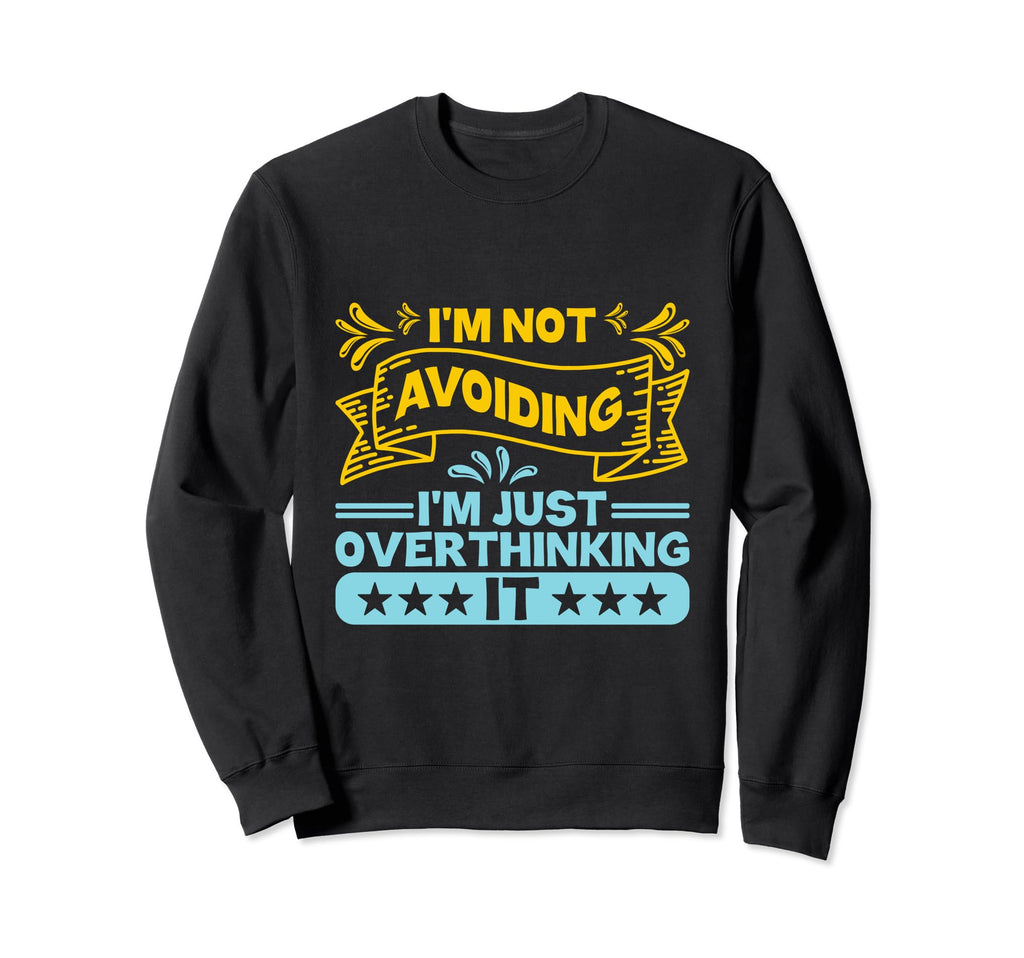 Overthinking Overthinker Funny Sweatshirt - Unique Graphic Men Women - T-Shirt, Sweatshirt, Hoodie