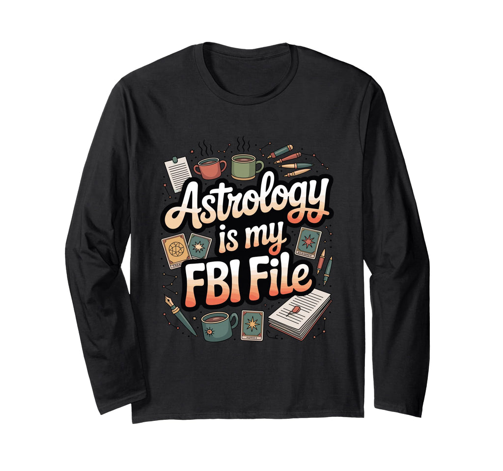 Astrology Is My Fbi File Funny Zodiac Star T-Shirt - Unique Graphic Unisex - T-Shirt, Sweatshirt, Hoodie