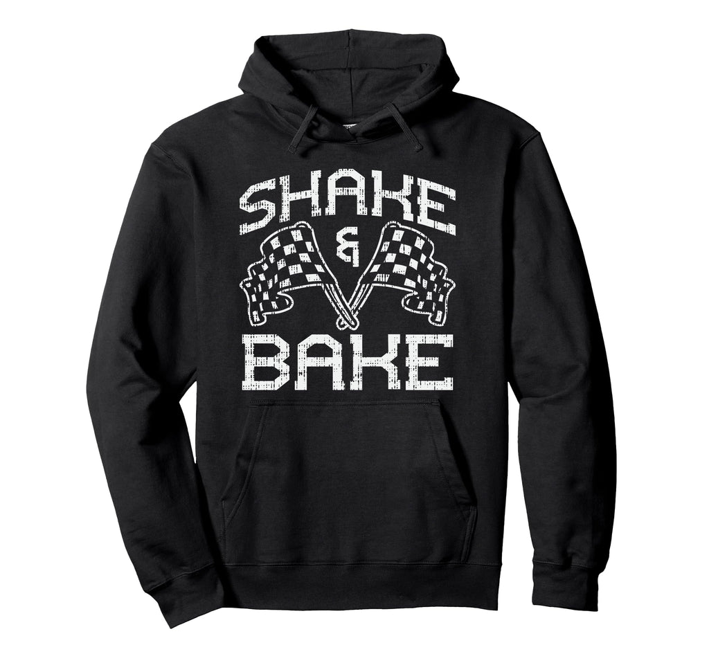 Shake And Bake Funny Racing Hoodie - Novelty Apparel Unisex - T-Shirt, Sweatshirt, Hoodie