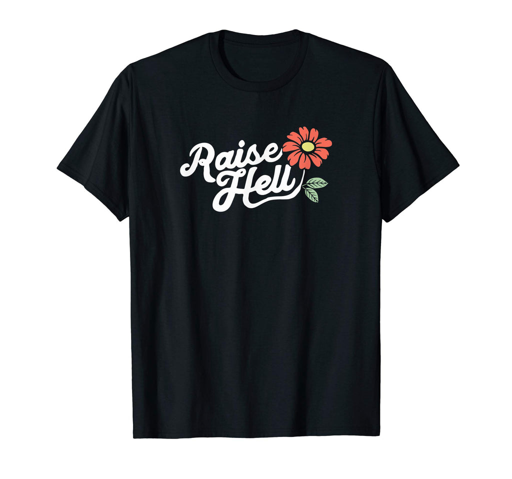 Raise Hell Flower Typography T-Shirt - Minimalist Print Unisex - T-Shirt, Sweatshirt, Hoodie