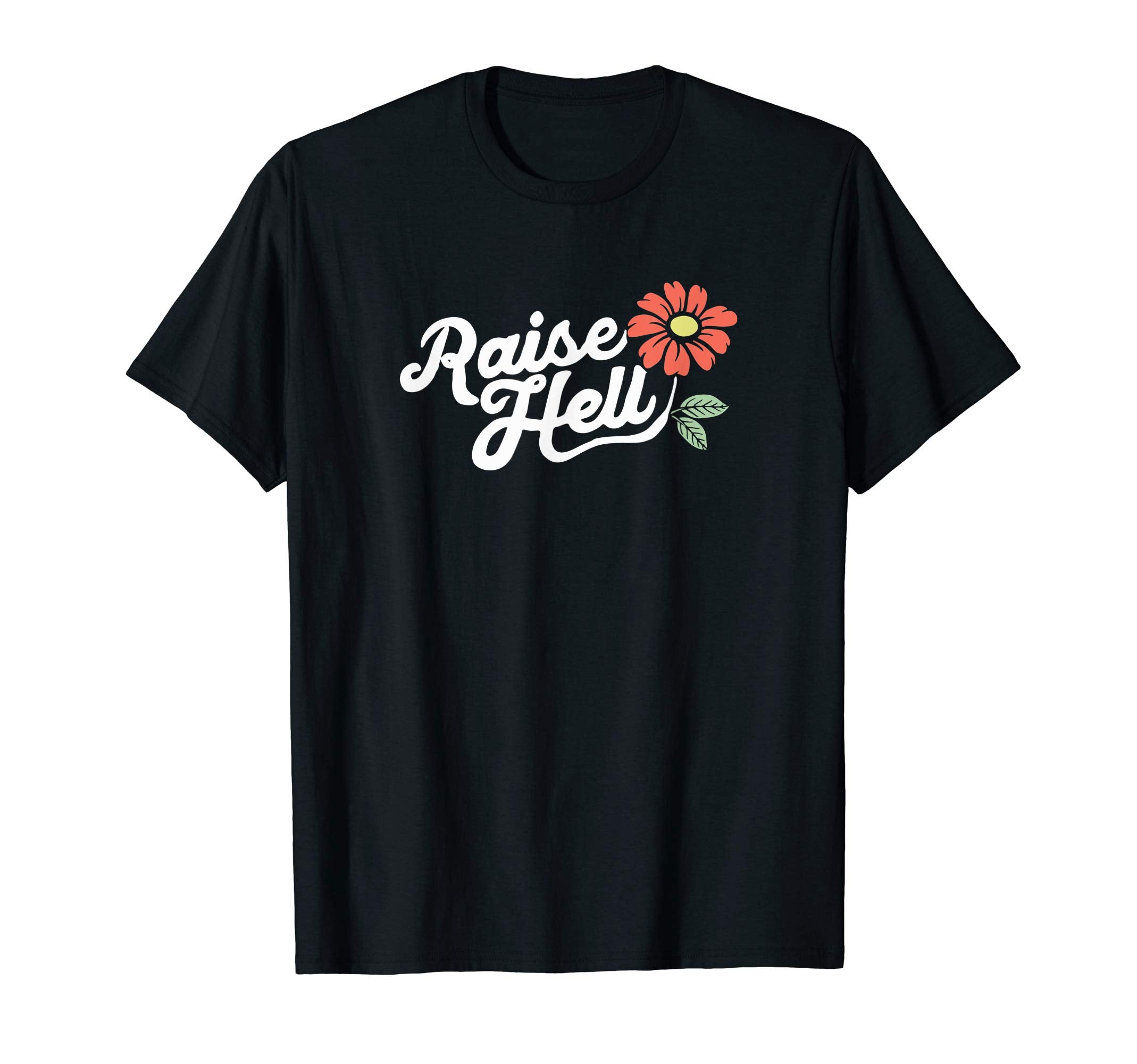 Raise Hell Flower Typography T-Shirt - Minimalist Print Unisex - T-Shirt, Sweatshirt, Hoodie