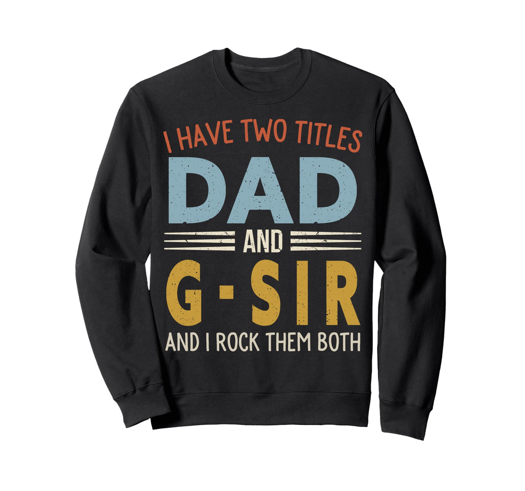 I Have Two Titles Dad And G Sir Sweatshirt - Aesthetic Graphic for Adults - T-Shirt, Sweatshirt, Hoodie