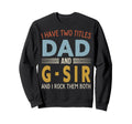 I Have Two Titles Dad And G Sir Sweatshirt - Aesthetic Graphic for Adults - T-Shirt, Sweatshirt, Hoodie