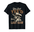 You Just Yeed Your Last Haw Funny T-Shirt - Aesthetic Graphic for Adults - T-Shirt, Sweatshirt, Hoodie