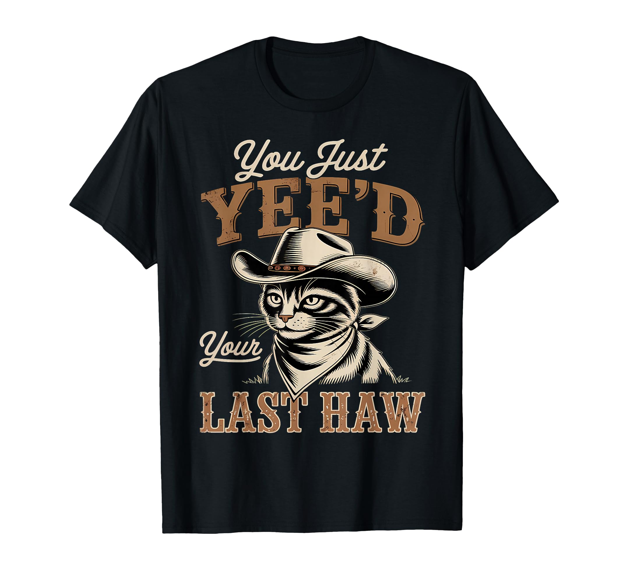 You Just Yeed Your Last Haw Funny T-Shirt - Aesthetic Graphic for Adults - T-Shirt, Sweatshirt, Hoodie