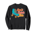 Roller Skating Skate 1970S Cant Sweatshirt - Fun Novelty Design Men Women - T-Shirt, Sweatshirt, Hoodie