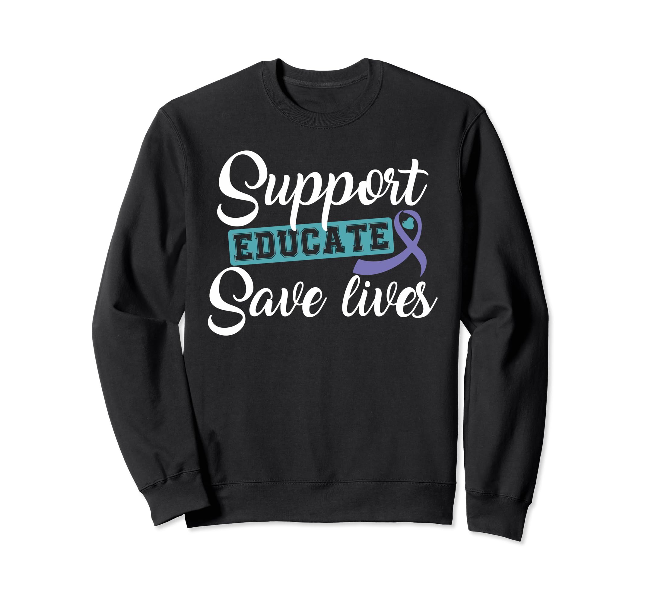 Support Educate Save Lives Suicide Sweatshirt - Novelty Apparel Men Women - T-Shirt, Sweatshirt, Hoodie