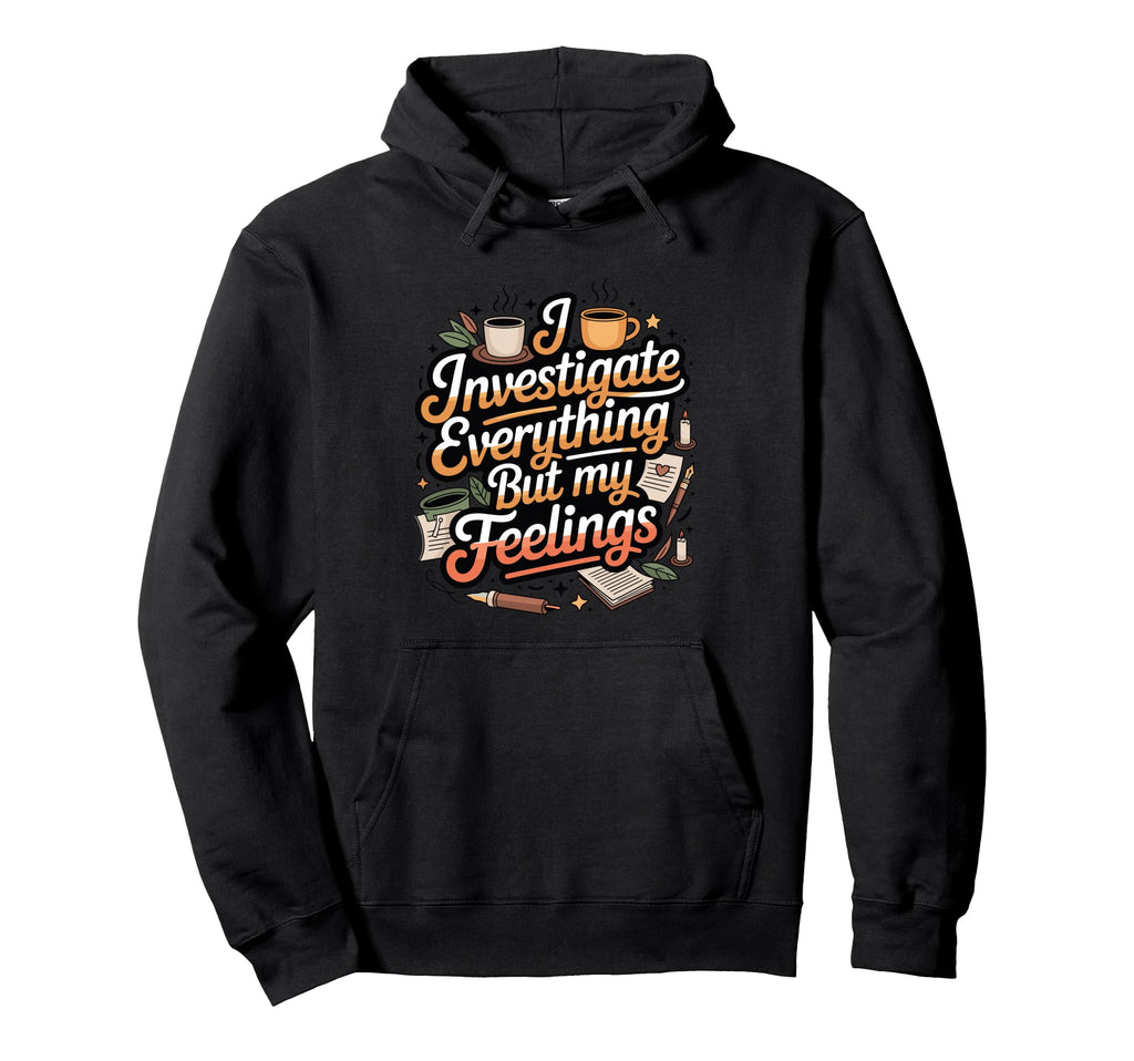 I Investigate Everything But My Hoodie - Minimalist Print for Adults - T-Shirt, Sweatshirt, Hoodie