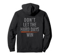 Dont Let Hard Days Win Hoodie - Minimalist Print Unisex - T-Shirt, Sweatshirt, Hoodie