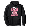 My Brain Is Haunted Funny Overthinking Hoodie - Graphic Print for Adults - T-Shirt, Sweatshirt, Hoodie