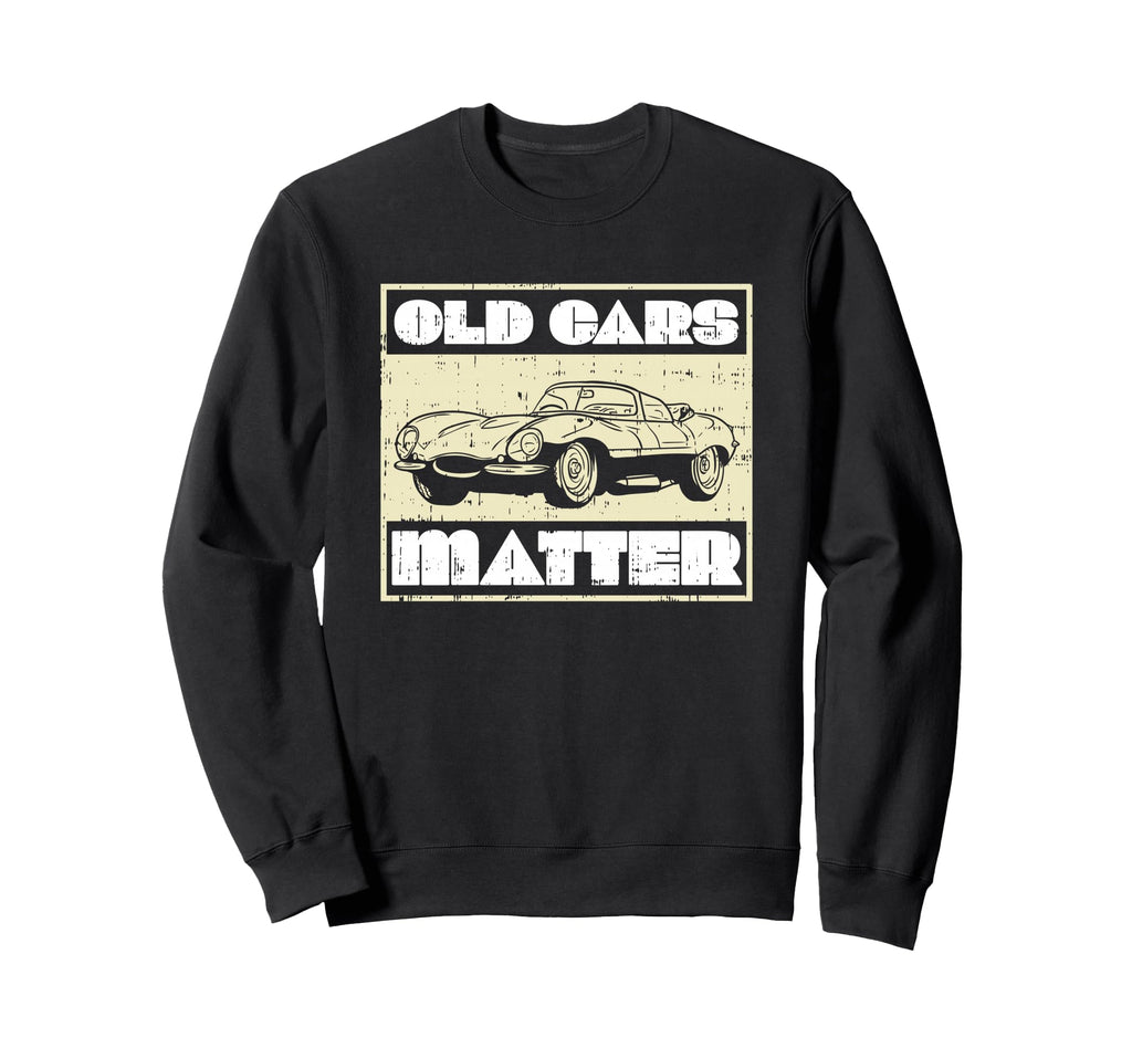 Car Old Cars Matter Oldtimer Sweatshirt - Graphic Print Unisex - T-Shirt, Sweatshirt, Hoodie