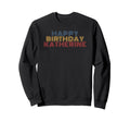 Happy Birthday Katherine Sweatshirt - Casual Everyday Wear Unisex - T-Shirt, Sweatshirt, Hoodie