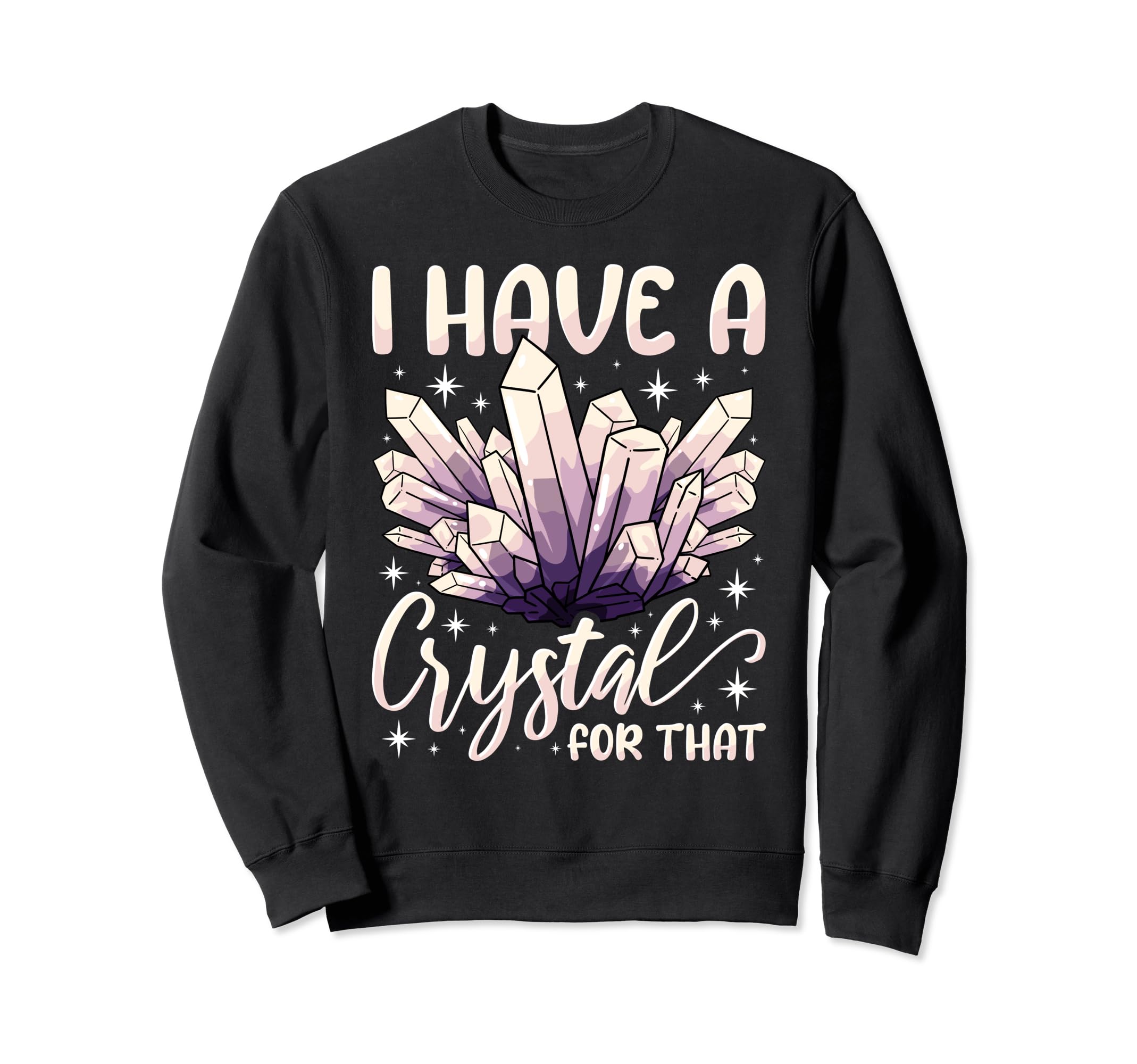 I Have Crystal That Healing Sweatshirt - Novelty Apparel Men Women - T-Shirt, Sweatshirt, Hoodie
