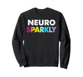 Neuro Sparkly Adhd Neurodivergents Sweatshirt - Streetwear Style Men Women - T-Shirt, Sweatshirt, Hoodie