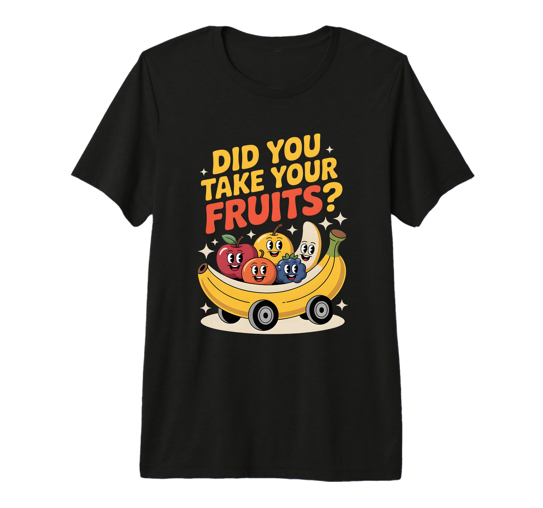 Funny Did You Take Your Fruits T-Shirt - Novelty Apparel for Adults - T-Shirt, Sweatshirt, Hoodie