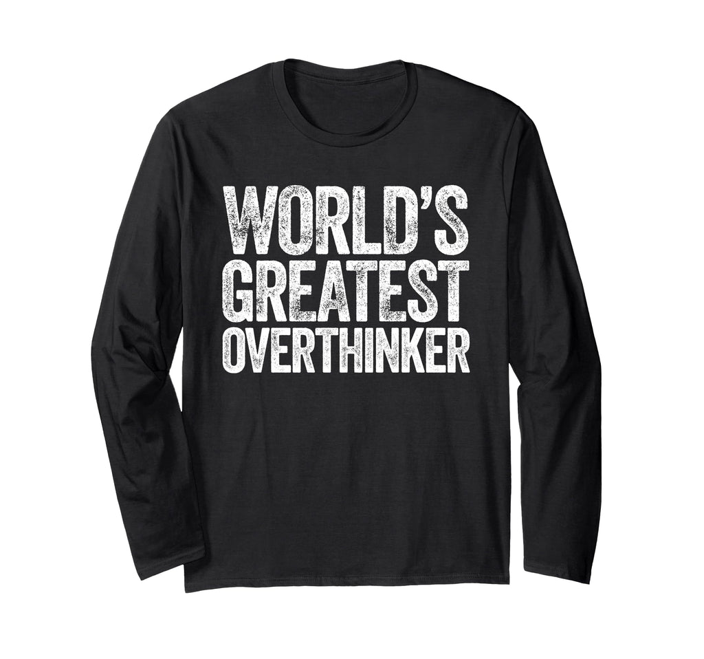 Worlds Greatest Overthinker T-Shirt - Graphic Print Unisex - T-Shirt, Sweatshirt, Hoodie