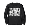 Worlds Greatest Overthinker T-Shirt - Graphic Print Unisex - T-Shirt, Sweatshirt, Hoodie