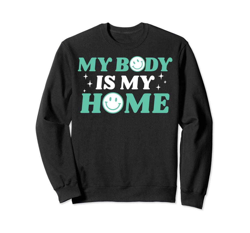 My Body Is My Home Depression Sweatshirt - Fun Novelty Design for Adults - T-Shirt, Sweatshirt, Hoodie