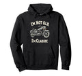 Im Not Old Im Motorcycle Hoodie - Unique Graphic for Adults - T-Shirt, Sweatshirt, Hoodie