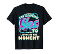 Im Yes To Living Moment Self Care T-Shirt - Aesthetic Graphic Unisex - T-Shirt, Sweatshirt, Hoodie
