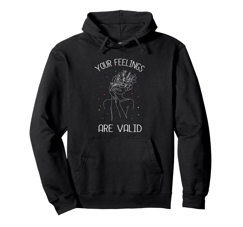Your Feelings Are Valid I Mental Health Hoodie - Streetwear Style Men Women - T-Shirt, Sweatshirt, Hoodie
