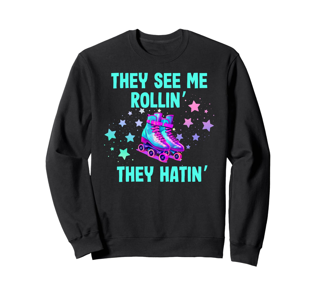 Roller Skating They See Me Rollin Sweatshirt - Novelty Apparel Men Women - T-Shirt, Sweatshirt, Hoodie