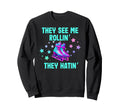 Roller Skating They See Me Rollin Sweatshirt - Novelty Apparel Men Women - T-Shirt, Sweatshirt, Hoodie
