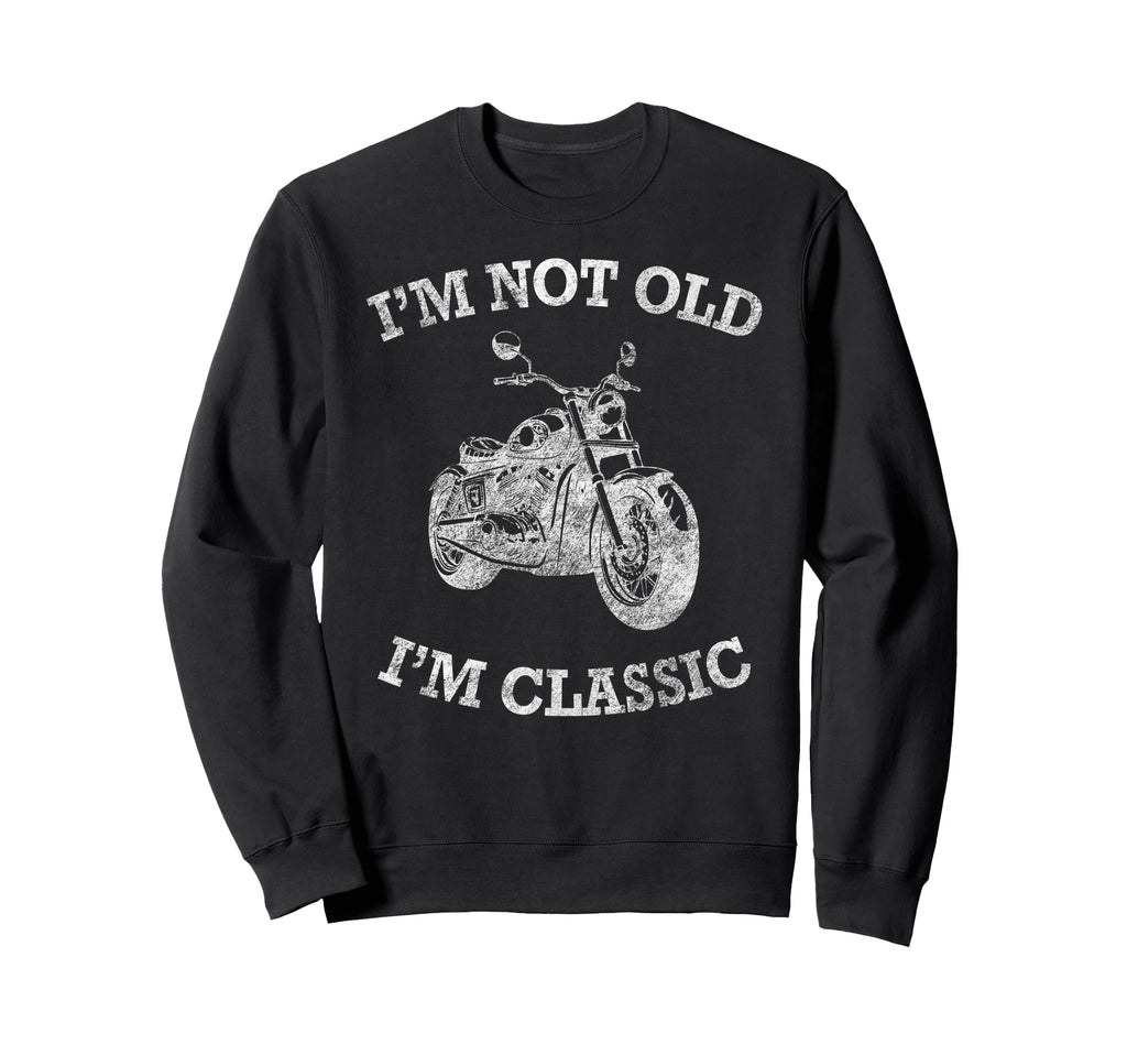 Im Not Old Im Motorcycle Hog Sweatshirt - Graphic Print for Adults - T-Shirt, Sweatshirt, Hoodie