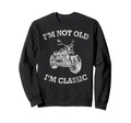 Im Not Old Im Motorcycle Hog Sweatshirt - Graphic Print for Adults - T-Shirt, Sweatshirt, Hoodie