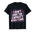 I Dont Have Capacity Self Care T-Shirt - Minimalist Print Men Women - T-Shirt, Sweatshirt, Hoodie