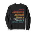 Wake Up Make Up Shake Up Gibberish Sweatshirt - Custom Art Print Unisex - T-Shirt, Sweatshirt, Hoodie
