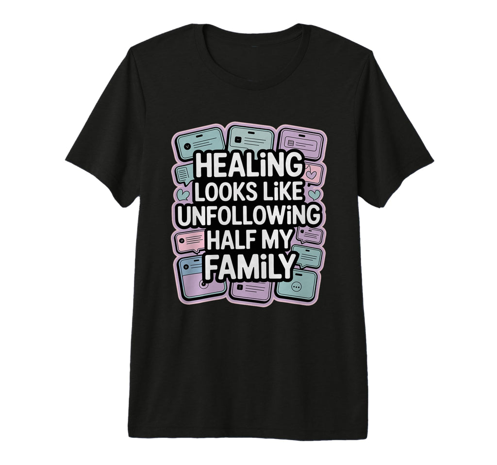 Healing Looks Like Unfollowing Half T-Shirt - Streetwear Style for Adults - T-Shirt, Sweatshirt, Hoodie