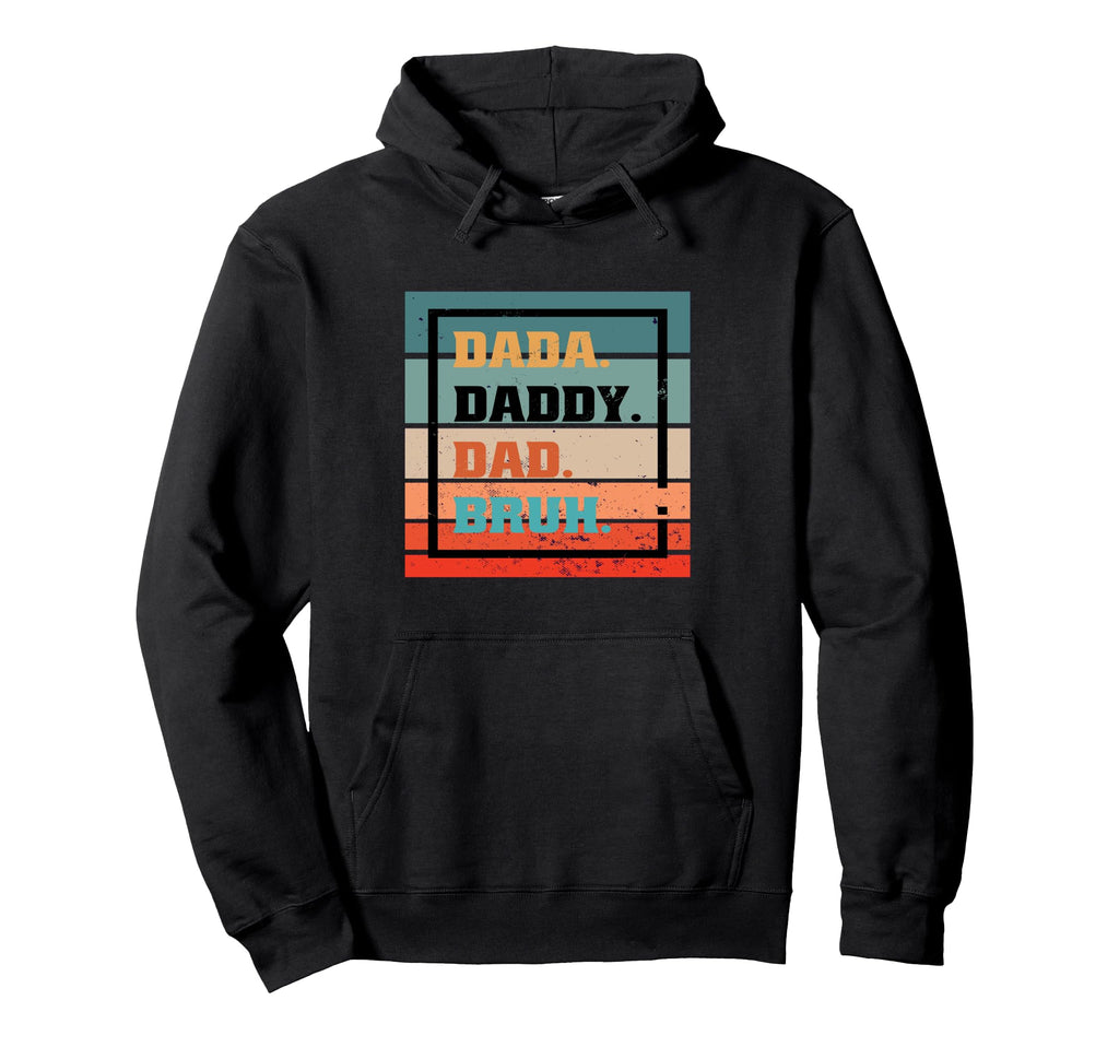 Dada Daddy Dad Bruh Typography Hoodie - Casual Everyday Wear Unisex - T-Shirt, Sweatshirt, Hoodie