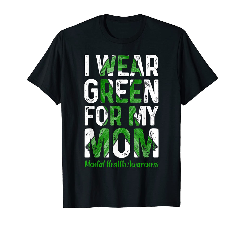 I Wear Green My Mom Mental Health T-Shirt - Fun Novelty Design Men Women - T-Shirt, Sweatshirt, Hoodie