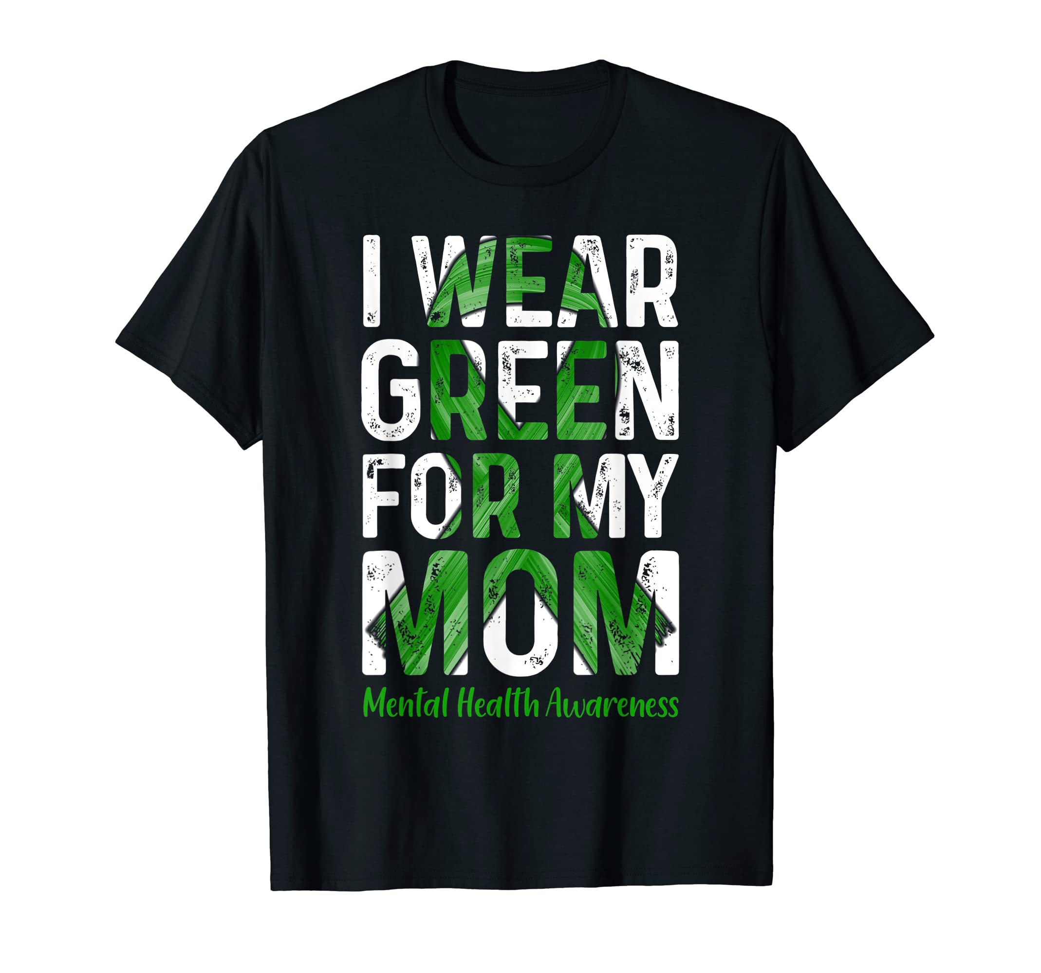 I Wear Green My Mom Mental Health T-Shirt - Fun Novelty Design Men Women - T-Shirt, Sweatshirt, Hoodie
