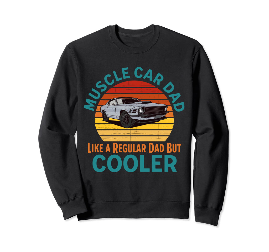 Muscle Car Dad Funny Hot Rod Lover Sweatshirt - Graphic Print for Adults - T-Shirt, Sweatshirt, Hoodie