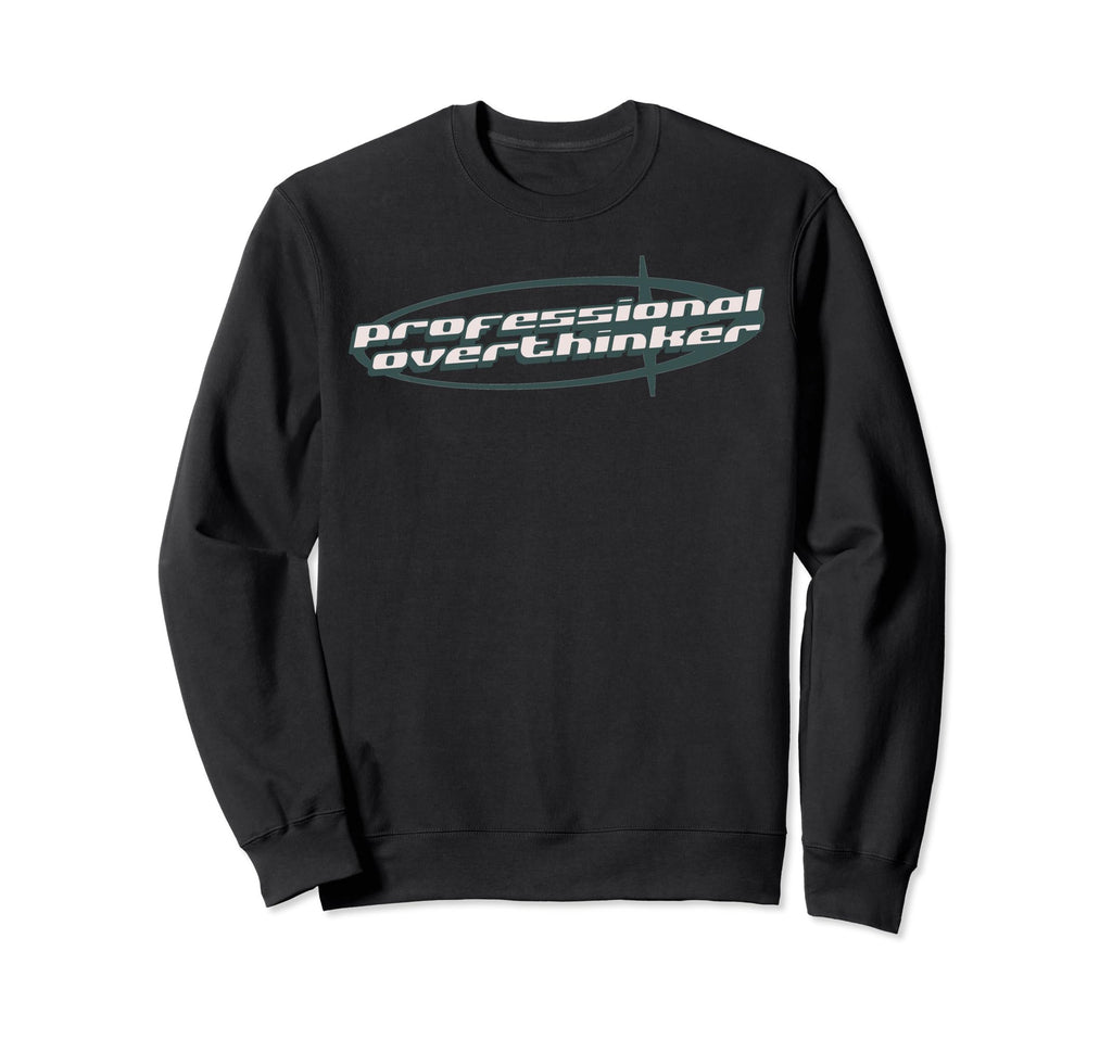 Professional Overthinker Joke Funny Y2K Sweatshirt - Unique Graphic Unisex - T-Shirt, Sweatshirt, Hoodie