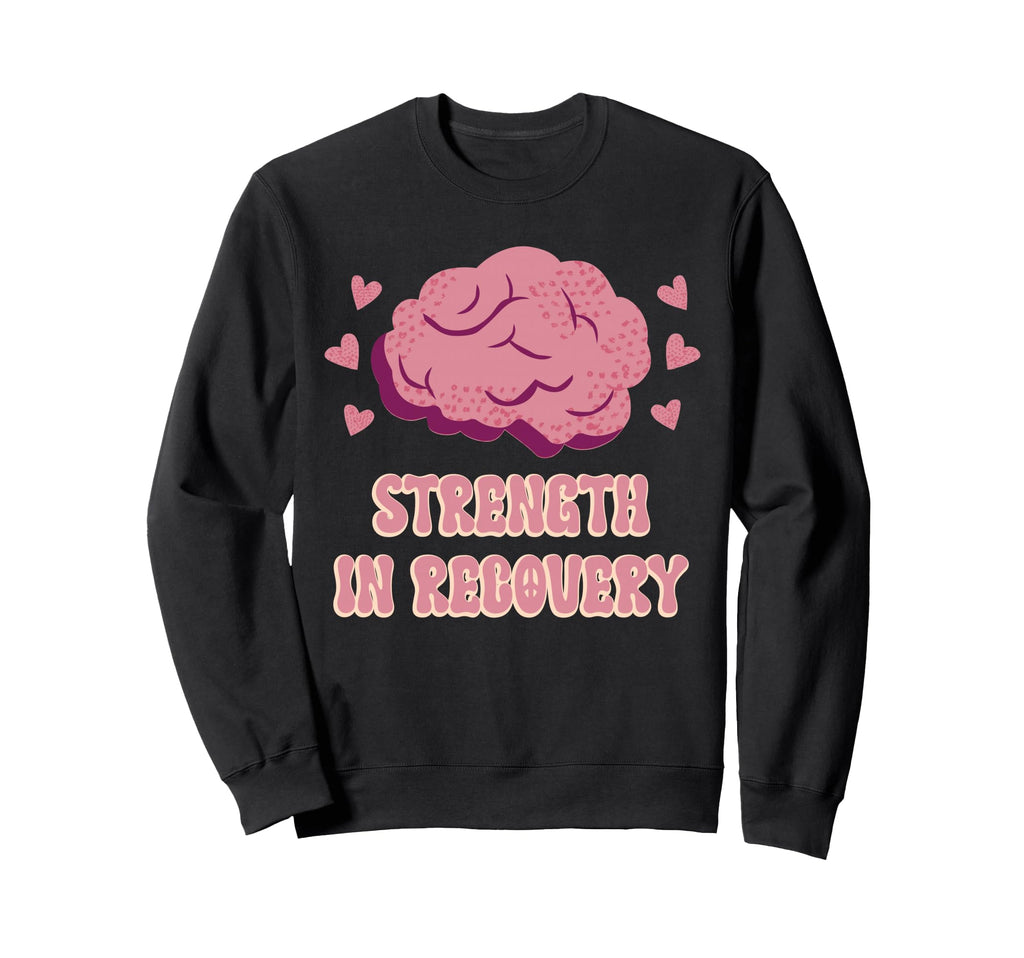 Strength Recovery Mental Health Sweatshirt - Custom Art Print Unisex - T-Shirt, Sweatshirt, Hoodie