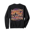 Im Going To Hell Every Religion Sweatshirt - Custom Art Print for Adults - T-Shirt, Sweatshirt, Hoodie