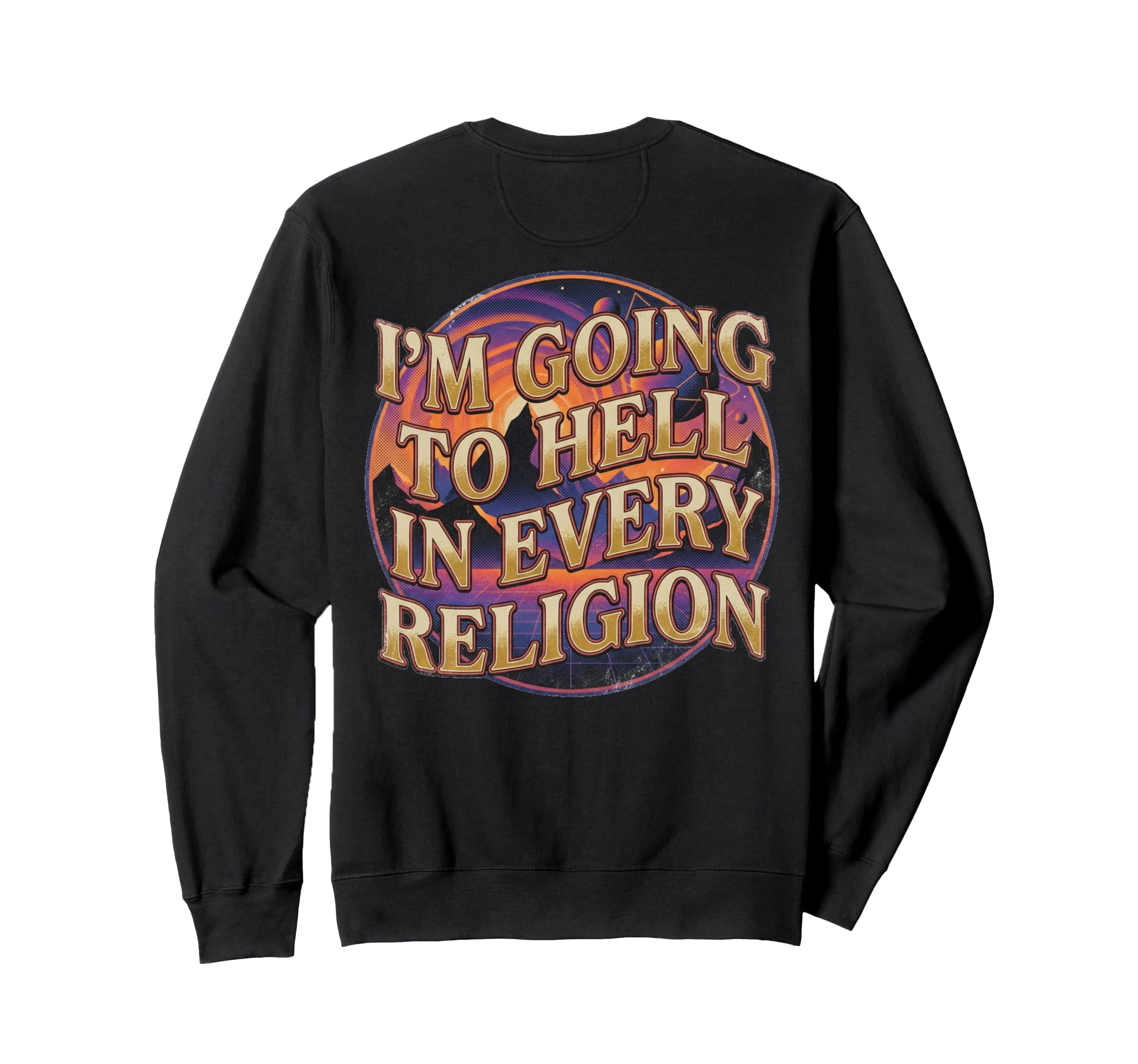 Im Going To Hell Every Religion Sweatshirt - Custom Art Print for Adults - T-Shirt, Sweatshirt, Hoodie