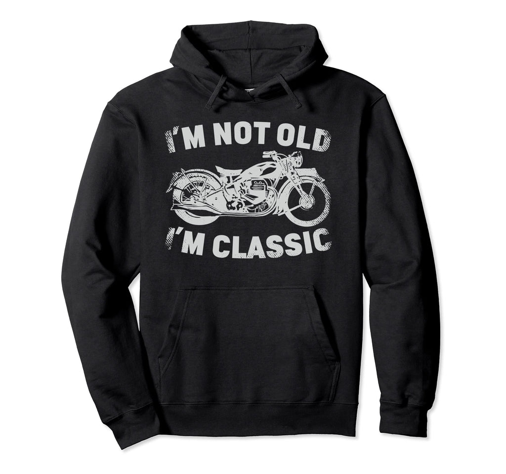 Im Not Old Im Motorcycle Biker Hoodie - Fun Novelty Design Men Women - T-Shirt, Sweatshirt, Hoodie