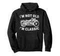 Im Not Old Im Motorcycle Biker Hoodie - Fun Novelty Design Men Women - T-Shirt, Sweatshirt, Hoodie