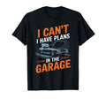 I Cant I Have Plans Garage Funny Car T-Shirt - Graphic Print Unisex - T-Shirt, Sweatshirt, Hoodie