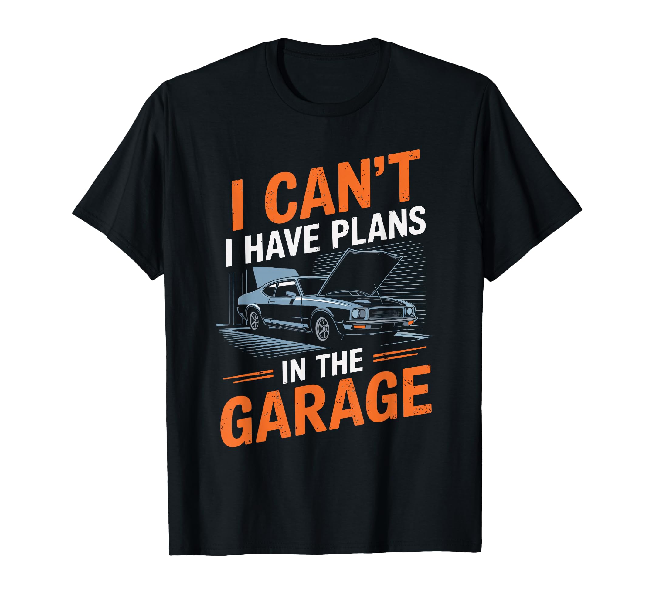 I Cant I Have Plans Garage Funny Car T-Shirt - Graphic Print Unisex - T-Shirt, Sweatshirt, Hoodie