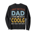 I Have Two Titles Dad And Coolg Sweatshirt - Aesthetic Graphic Men Women - T-Shirt, Sweatshirt, Hoodie