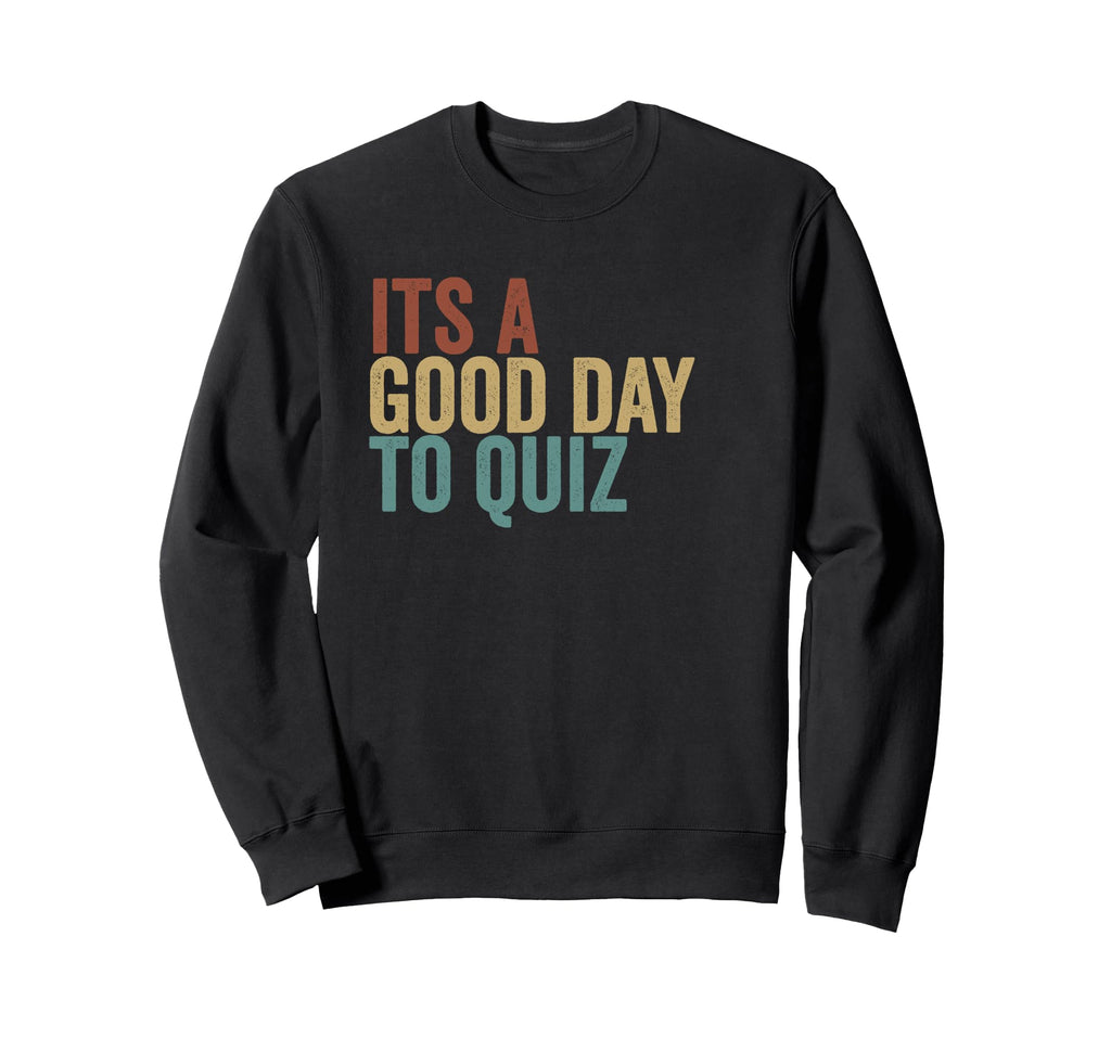 Its Good Day To Quiz Typography Sweatshirt - Trendy Graphic Men Women - T-Shirt, Sweatshirt, Hoodie