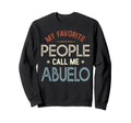My Favorite People Call Me Abuelo Sweatshirt - Unique Graphic for Adults - T-Shirt, Sweatshirt, Hoodie