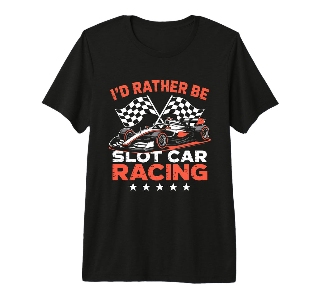 Id Rather Be Slot Car Racing Funny Rc T-Shirt - Unique Graphic for Adults - T-Shirt, Sweatshirt, Hoodie